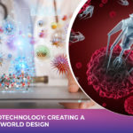 Nanotechnology: Creating A New World Design